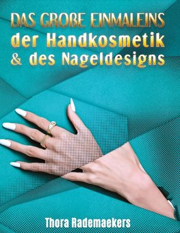 DAS GROßE EINMALEINS der Handkosmetik & des Nageldesigns