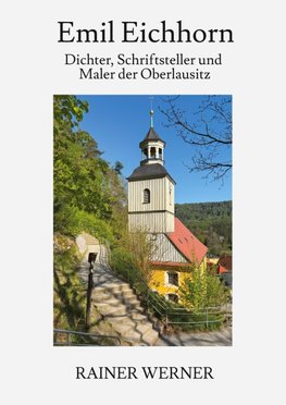 Emil Eichhorn -  Dichter, Schriftsteller, Maler der Oberlausitz