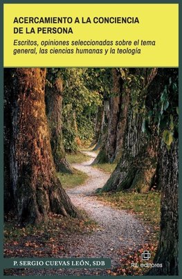 Acercamiento a la conciencia de la persona. Escritos, opiniones seleccionadas sobre el tema general, las ciencias humanas y la teología