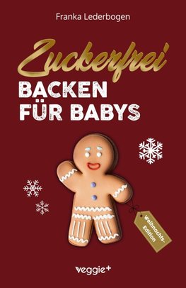 Zuckerfrei Backen für Babys (Weihnachtsedition)