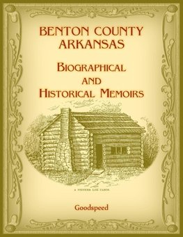 Benton County, Arkansas Biographical and Historical Memoirs