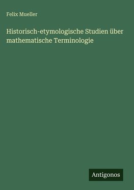 Historisch-etymologische Studien über mathematische Terminologie