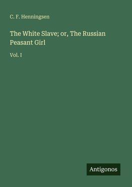 The White Slave; or, The Russian Peasant Girl