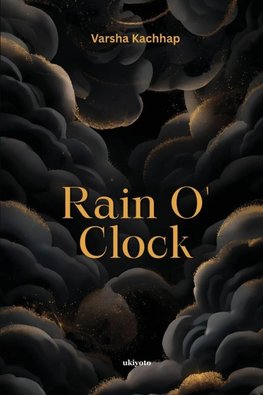 Rain O' Clock | 'when the tears drops turn into the golden rain'