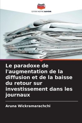 Le paradoxe de l'augmentation de la diffusion et de la baisse du retour sur investissement dans les journaux