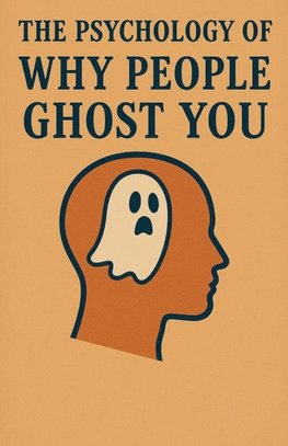The Psychology of Why People Ghost You