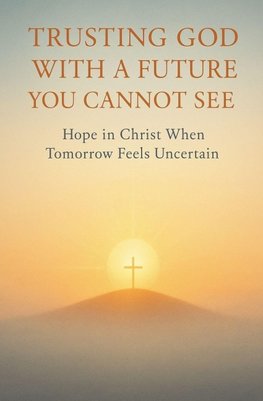 Trusting God With a Future You Cannot See