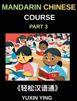 Mandarin Chinese Course (Part 3)- Chinese Made Simple, A Step-by-Step Guide with Interconnected Lessons, Pinyin, Tones & Cultural Context for All HSK Levels