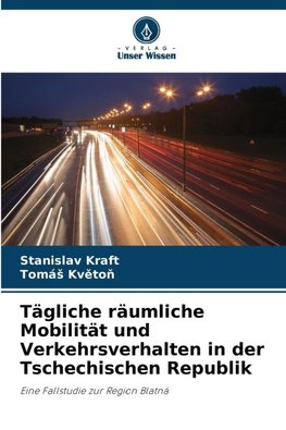 Tägliche räumliche Mobilität und Verkehrsverhalten in der Tschechischen Republik