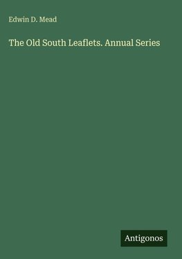 The Old South Leaflets. Annual Series