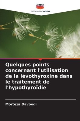 Quelques points concernant l'utilisation de la lévothyroxine dans le traitement de l'hypothyroïdie