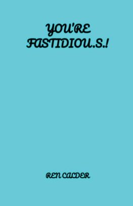 You're Fastidiou.s.!