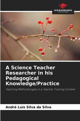A Science Teacher Researcher in his Pedagogical Knowledge/Practice