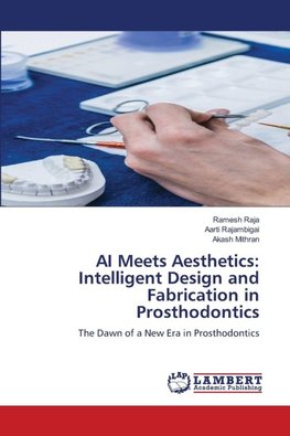 AI Meets Aesthetics: Intelligent Design and Fabrication in Prosthodontics