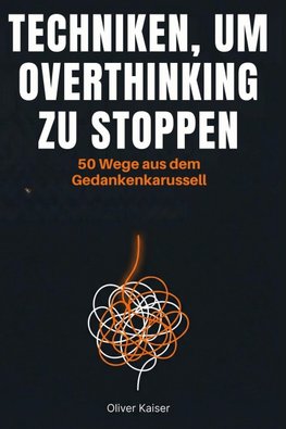 Techniken, um Overthinking zu stoppen