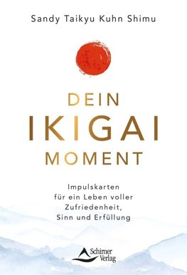 Dein Ikigai-Moment - Impulskarten für ein Leben voller Leichtigkeit, Sinn und Erfüllung