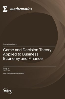 Game and Decision Theory Applied to Business, Economy and Finance