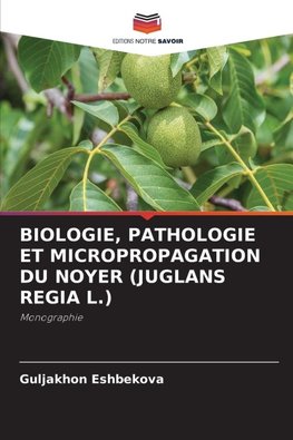 BIOLOGIE, PATHOLOGIE ET MICROPROPAGATION DU NOYER (JUGLANS REGIA L.)