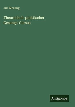 Theoretisch-praktischer Gesangs-Cursus