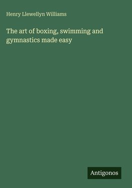 The art of boxing, swimming and gymnastics made easy