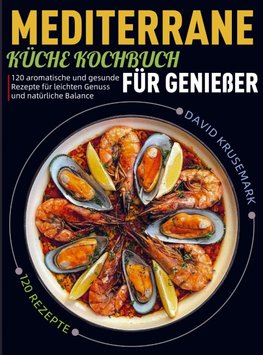 Mediterrane Küche Kochbuch für Genießer