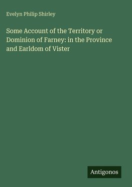 Some Account of the Territory or Dominion of Farney: in the Province and Earldom of Vister