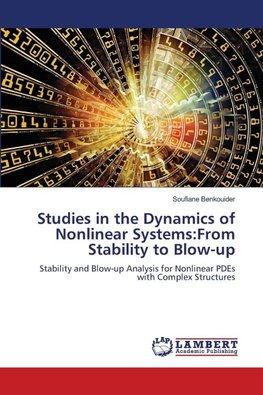 Studies in the Dynamics of Nonlinear Systems:From Stability to Blow-up