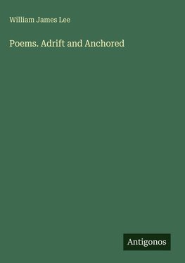 Poems. Adrift and Anchored