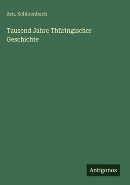 Tausend Jahre Thüringischer Geschichte