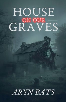 House on our Graves
