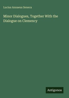 Minor Dialogues, Together With the Dialogue on Clemency