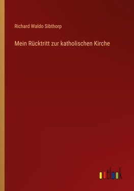 Mein Rücktritt zur katholischen Kirche