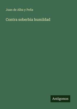 Contra soberbia humildad