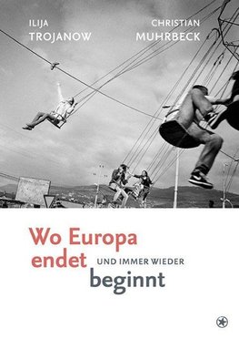 Wo Europa endet, und immer wieder beginnt