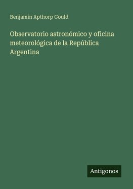 Observatorio astronómico y oficina meteorológica de la República Argentina
