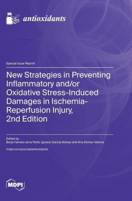 New Strategies in Preventing Inflammatory and/or Oxidative Stress-Induced Damages in Ischemia-Reperfusion Injury, 2nd Edition