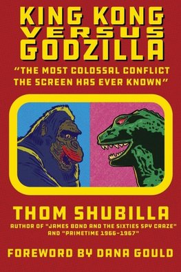 King Kong Versus Godzilla - "The Most Colossal Conflict the Screen Has Ever Known"