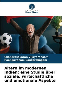 Altern im modernen Indien: eine Studie über soziale, wirtschaftliche und emotionale Aspekte