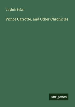Prince Carrotte, and Other Chronicles