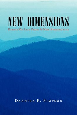 New Dimensions (Essays of Life from a New Perspective)