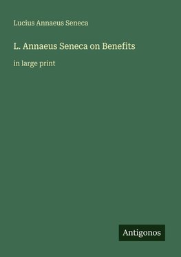 L. Annaeus Seneca on Benefits