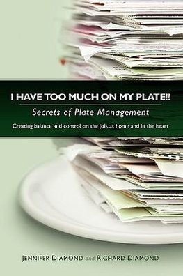 I Have Too Much on My Plate!! Secrets of Plate Management