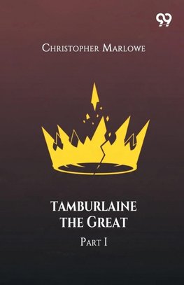 Tamburlaine The Great Part I