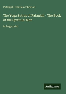 The Yoga Sutras of Patanjali - The Book of the Spiritual Man