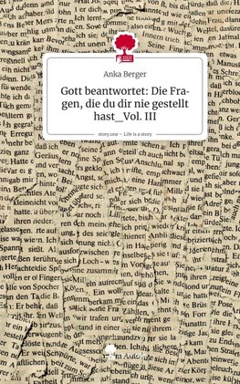 Gott beantwortet: Die Fragen, die du dir nie gestellt hast_Vol. III. Life is a Story - story.one