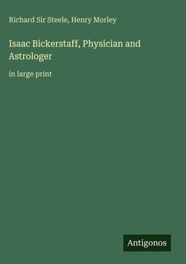 Isaac Bickerstaff, Physician and Astrologer