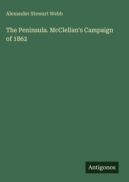 The Peninsula. McClellan's Campaign of 1862