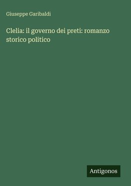 Clelia: il governo dei preti: romanzo storico politico