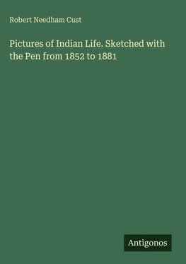 Pictures of Indian Life. Sketched with the Pen from 1852 to 1881
