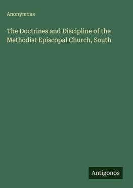 The Doctrines and Discipline of the Methodist Episcopal Church, South